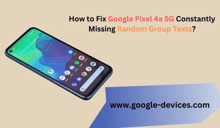 Google Pixel 4a 5G Constantly Missing Random Group Texts: The