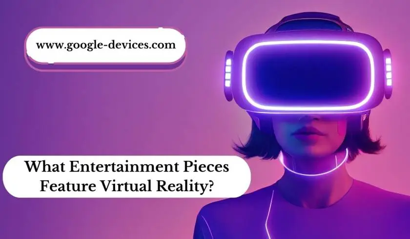 What Entertainment Pieces Feature Virtual Reality?