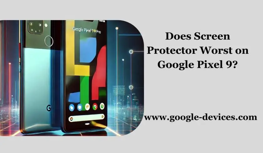 Does Screen Protector Worst on Google Pixel 9?