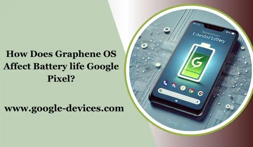 How Does Graphene OS Affect Battery Life Google Pixel?